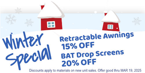 Special, 15% off retractable awnings, drop screens 20% off. Discounts Apply to Materials on New Unit Sales. Offer Good Thru MAR 19, 2025